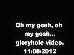 oh my gosh... oh my gosh. Gloryhole video. 11/06/2013