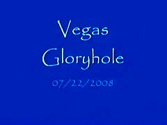Vegas Gloryhole - 07/22/2008